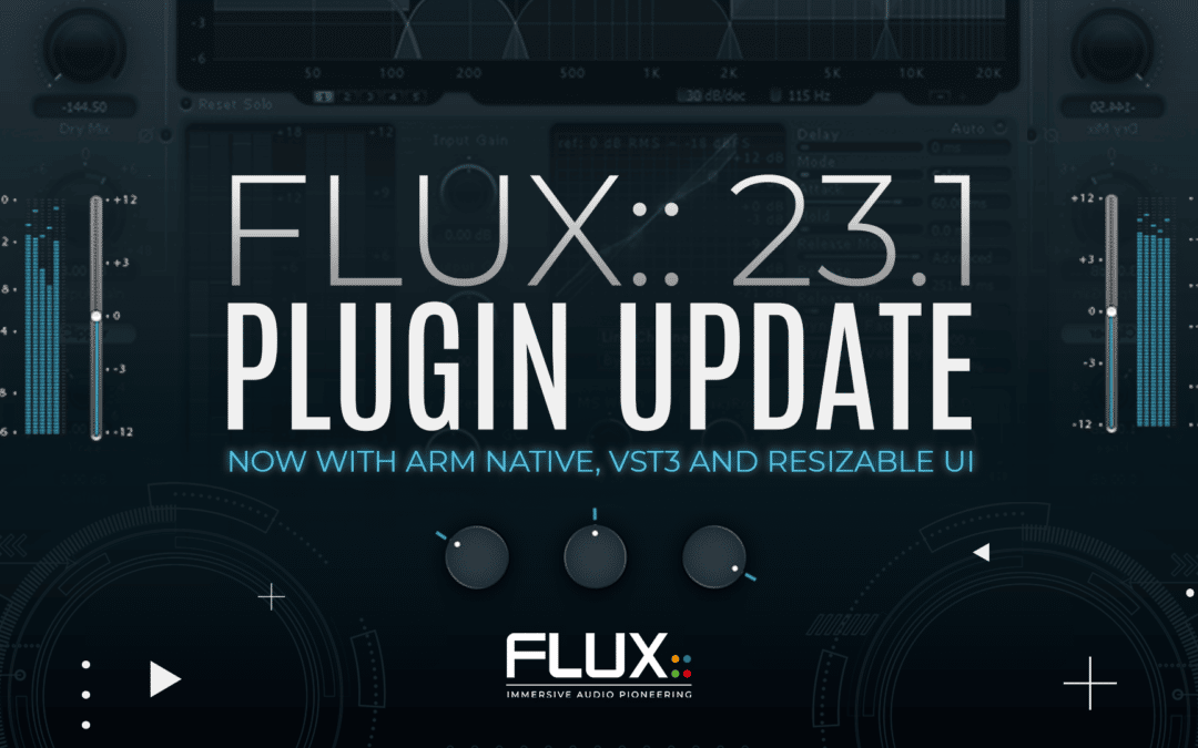 FLUX:: Immersive Announces 23.1 Plugin Update – Now with Apple Silicon (ARM) Native and VST3