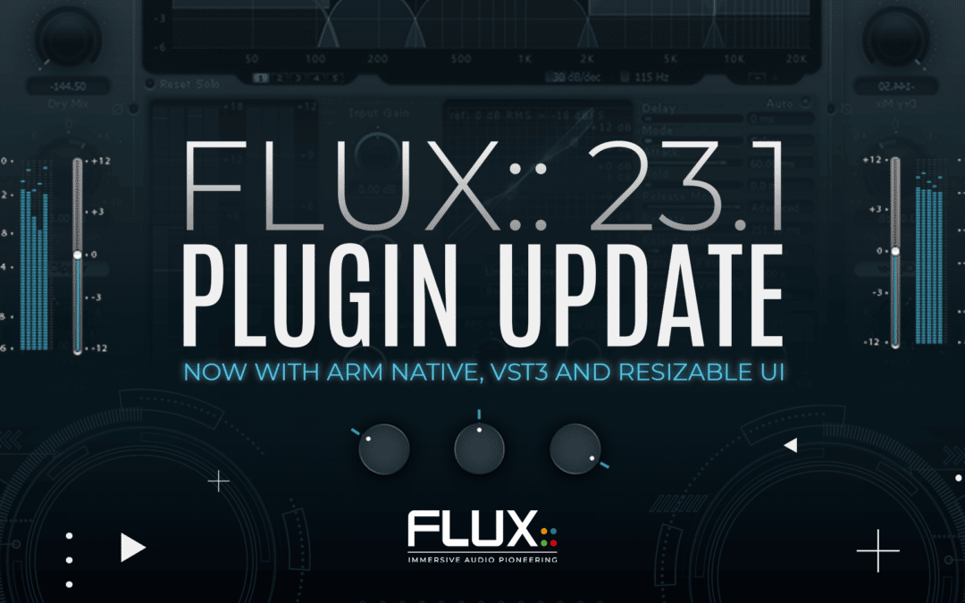 FLUX:: Immersive Announces 23.1 Plugin Update - Now with Apple Silicon (ARM) Native and VST3